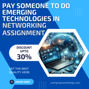 Pay Someone To Do Emerging Technologies in Networking Assignment