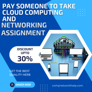 Pay Someone To Take Cloud Computing and Networking Assignment